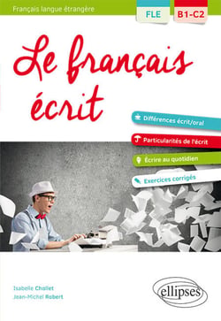 FLE. Le français écrit. Vocabulaire, grammaire, exercices corrigés (B1-C2)(Français langue étrangère)