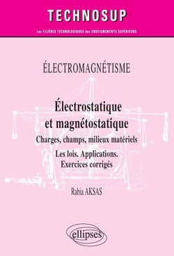 ÉLECTROMAGNÉTISME - Électrostatique et magnétostatique - Charges, champs, milieux matériels - Les lois. Applications. Exercices corrigés - Niveau B