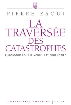 La Traversée des catastrophes - Philosophie pour le meilleur et pour le pire