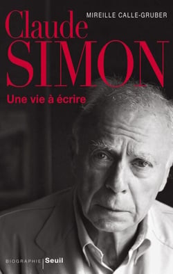 Claude Simon. Une vie à écrire - Une vie à écrire