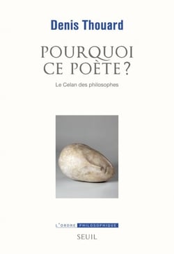 Pourquoi ce poète? Le Celan des philosophes - Le Celan des philosophes