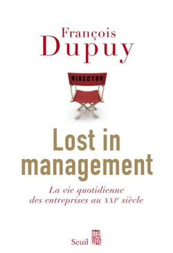 Lost in Management. La vie quotidienne des entreprises au XXIe siècle - La vie quotidienne des entreprises au XXIe siècle