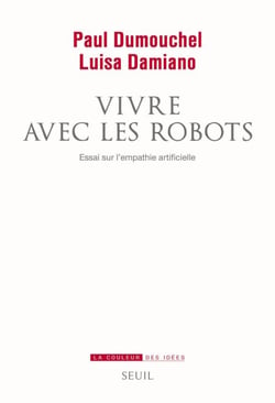 Vivre avec les robots. Essai sur l'empathie artificielle - Essai sur l'empathie artificielle