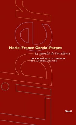 Le Marché de l'excellence. Les grands crus à l'épreuve de la mondialisation - Les grands crus à l'épreuve de la mondialisation