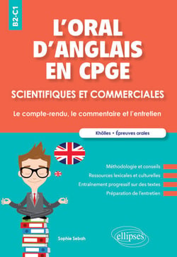 L'oral d'anglais en CPGE scientifiques et commerciales. Le compte-rendu, le commentaire et l'entretien. B2-C1