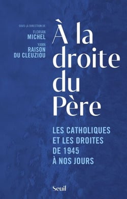 À la droite du père - Les catholiques et les droites de 1945 à nos jours