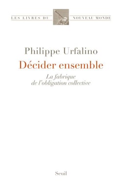 Décider ensemble - La fabrique de l’obligation collective