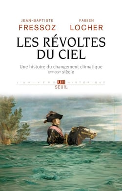 Les Révoltes du ciel - Une histoire du changement climatique XVe-XXe siècle