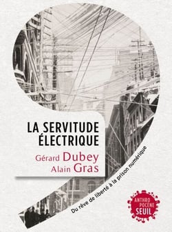 La Servitude électrique - Du rêve de liberté à la prison numérique