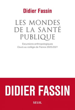 Les Mondes de la santé publique - Excursions anthropologiques. Cours au collège de France 2020-2021