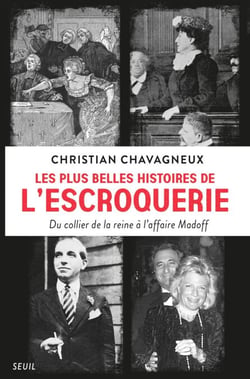 Les Plus Belles Histoires de l’escroquerie - Du collier de la reine à l’affaire Madoff