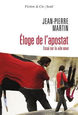 Eloge de l'apostat. Essai sur la vita nova - Essai sur la vita nova