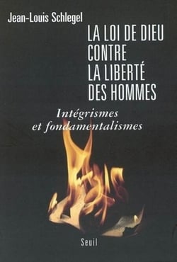 La Loi de Dieu contre la liberté des hommes. Intégrismes et fondamentalismes - Intégrismes et fondamentalismes