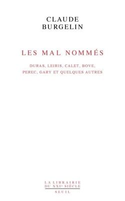 Les Mal Nommés. Duras, Leiris, Calet, Bove, Perec, Gary et quelques autres - Duras, Leiris, Calet, Bove, Perec, Gary et quelques autres