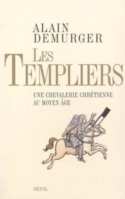 Les Templiers. Une chevalerie chrétienne au Moyen Age - Une chevalerie chrétienne au Moyen Age