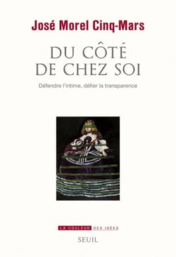 Du côté de chez soi. Défendre l'intime, défier la - Défendre l'intime, défier la transparence