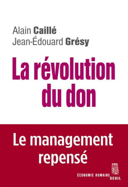 La Révolution du don. Le management repensé à la lumière de l'anthropologie - Le management repensé à la lumière de l'anthropologie