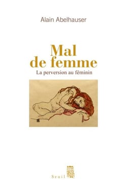 Mal de femme. La Perversion au féminin - La perversion au féminin