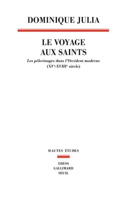 Le Voyage aux saints. Les pèlerinages dans l'Occident moderne (XVe-XVIIIe siècle) - Les pèlerinages dans l'Occident moderne (XVe-XVIIIe siècle)