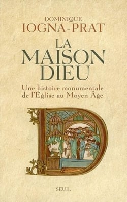 La Maison Dieu. Une histoire monumentale de l'Eglise au Moyen Age (v. 800-v. 1200) - Une histoire monumentale de l'Eglise au Moyen Age (v. 800-v. 1200)