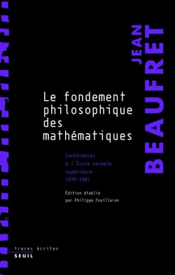 Le Fondement philosophique des mathématiques. Conférences à l'Ecole normale supérieure (1979-1981) - Conférences à l'Ecole normale supérieure (1979-1981)
