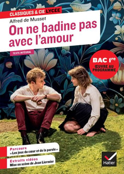 On ne badine pas avec l'amour (oeuvre au programme du Bac de français 2027, 1re générale &amp; techno) - suivi du parcours « Les jeux du coeur et de la parole »
