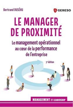 Le manager de proximité - Le management opérationnel au coeur de la performance de l'entreprise