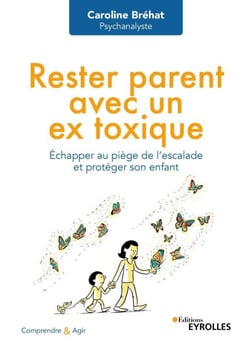 Rester parent avec un ex toxique - Échapper au piège de l'escalade et protéger son enfant