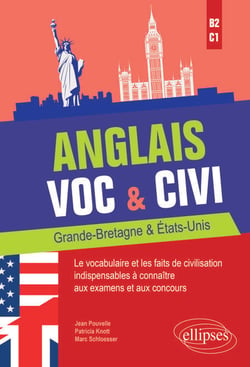 Anglais. Voc &amp; Civi. Grande-Bretagne &amp; États-Unis. Le vocabulaire et les faits de civilisation indispensables à connaître aux examens et aux concours. [B2-C1]