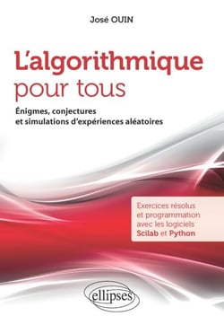 L'algorithmique pour tous - Énigmes, conjectures et simulations d'expériences aléatoires - Exercices résolus et programmation avec les logiciels Scilab et Python