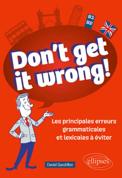 Don't get it wrong! - Les principales erreurs grammaticales et lexicales à éviter - B1-B2