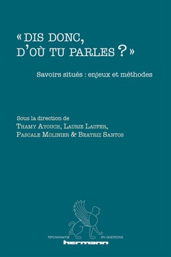 « Dis donc, d'où tu parles ? » - Savoirs situés : enjeux et méthodes