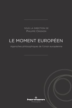 Le moment européen - Approches philosophiques de l'Union européenne