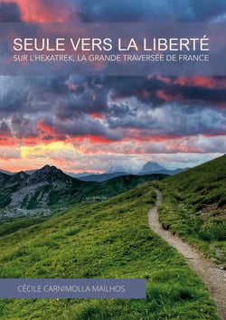 Seule vers la liberté - Sur l'Hexatrek, la Grande Traversée de France