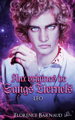 Aux Origines de Sangs Eternels - Léo - Préquel de Sangs Eternels