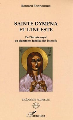 Sainte Dympna et l'inceste - De l'inceste royal au placement familial des insensés