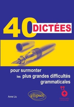 40 dictées pour surmonter les plus grandes difficultés grammaticales