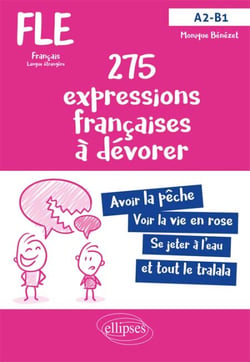 275 expressions françaises à dévorer (A2-B1). FLE (Français langue étrangère). - Avec exercices corrigés