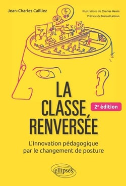 La classe renversée - L'Innovation pédagogique par le changement de posture - 2e édition