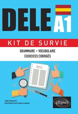 Espagnol. DELE A1. Kit de Survie. Grammaire • Vocabulaire • Exercices corrigés