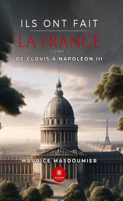 Ils ont fait la France - Tome 1 - De Clovis à Napoléon III