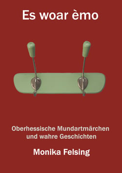 Es woar èmo - Oberhessische Mundartmärchen und wahre Geschichten
