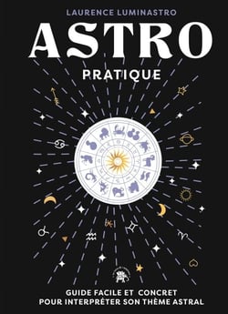 Astro pratique - Guide facile et concret pour interpréter son thème astral