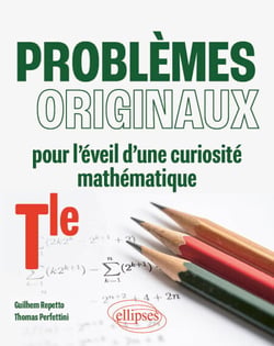 Problèmes originaux pour l'éveil d'une curiosité mathématique - Tle