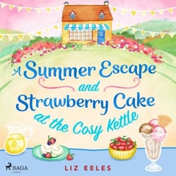 A Summer Escape and Strawberry Cake at the Cosy Kettle - A feel good, laugh out loud romantic comedy
