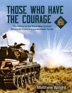 Those Who Have the Courage - The History of the Royal New Zealand Armoured Corps