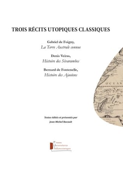 Trois récits utopiques classiques - Gabriel de Foigny, La Terre Australe connue, Denis Veiras, Histoire des Sévarambes, Bernard de Fontenelle, Histoire des Ajaoïens