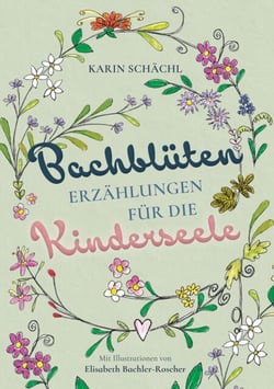 Bachblütenerzählungen für die Kinderseele - Liebevolle Gutenachtgeschichten für Kinder ab 3 Jahren