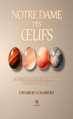 Notre dame des œufs - Un tour du jour en 80 mondes et quatre saisons
