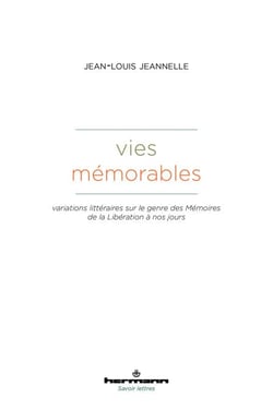 Vies mémorables - Variations littéraires sur le genre des Mémoires de la Libération à nos jours